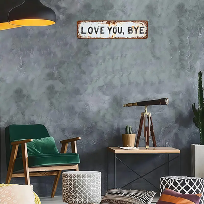 LOVE YA, BYE NOW – Funny Vintage Metal Sign